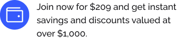 Join now for $209 and get instant savings and discounts valued at over $1,000.