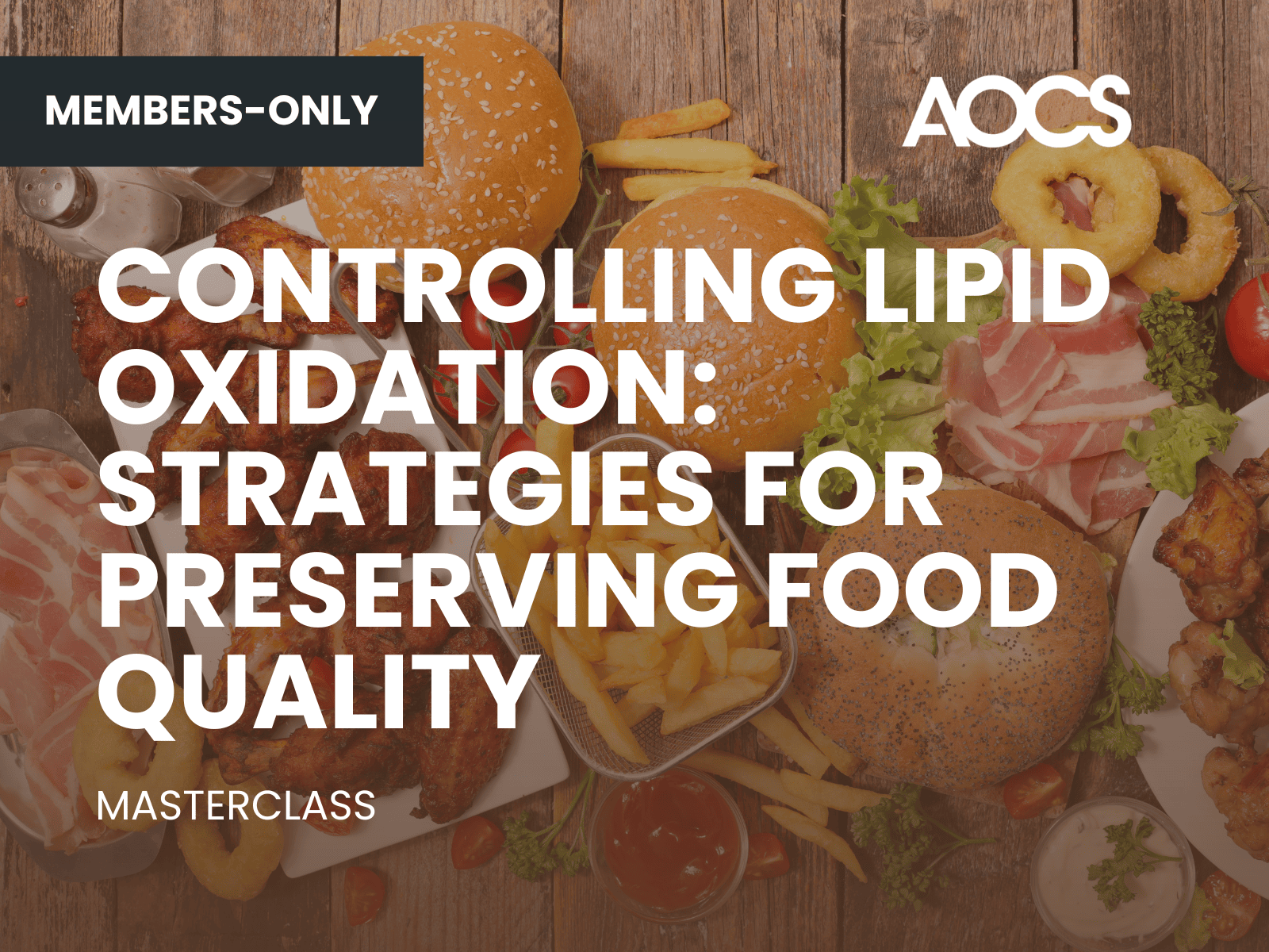 Assorted fried and processed foods such as burgers, fries, onion rings, and bacon with overlaid text reading “Controlling Lipid Oxidation: Strategies for Preserving Food Quality – Masterclass (Members-Only)” and AOCS logo.