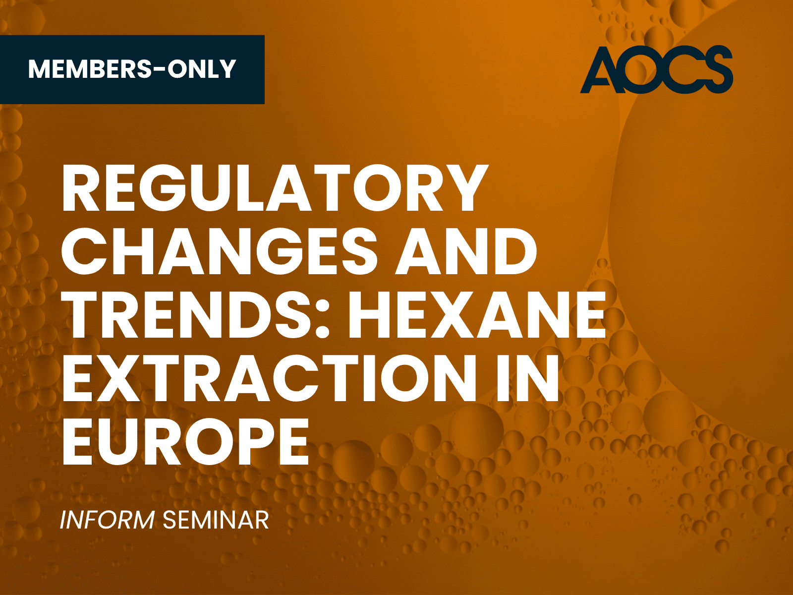 AOCS INFORM Seminar promotional graphic with orange background and oil droplet design. Text reads: “Regulatory Changes and Trends: Hexane Extraction in Europe – Members-Only.”
